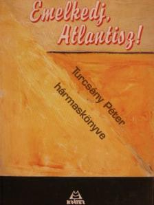 Turcsány Péter - Emelkedj, Atlantisz! [antikvár]