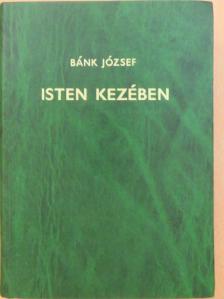 Bánk József - Isten kezében [antikvár]