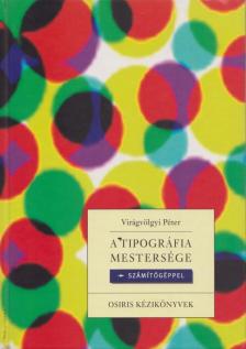 Virágvölgyi Péter - A tipográfia mestersége  - számítógéppel [antikvár]