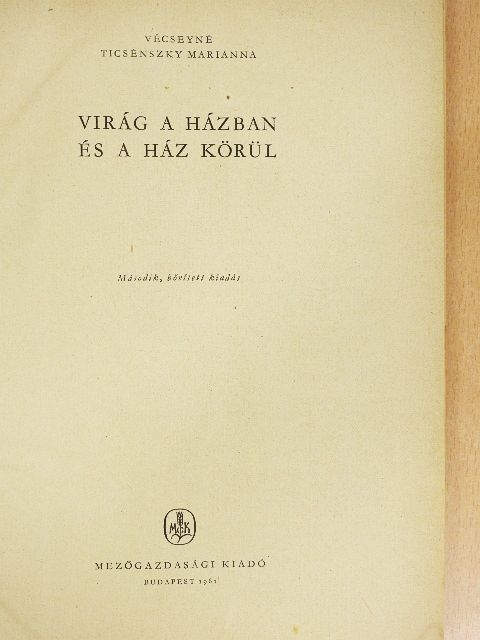 Vécseyné Ticsénszky Marianna - Virág a házban és a ház körül [antikvár]