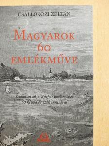 Csallóközi Zoltán - Magyarok 60 emlékműve [antikvár]