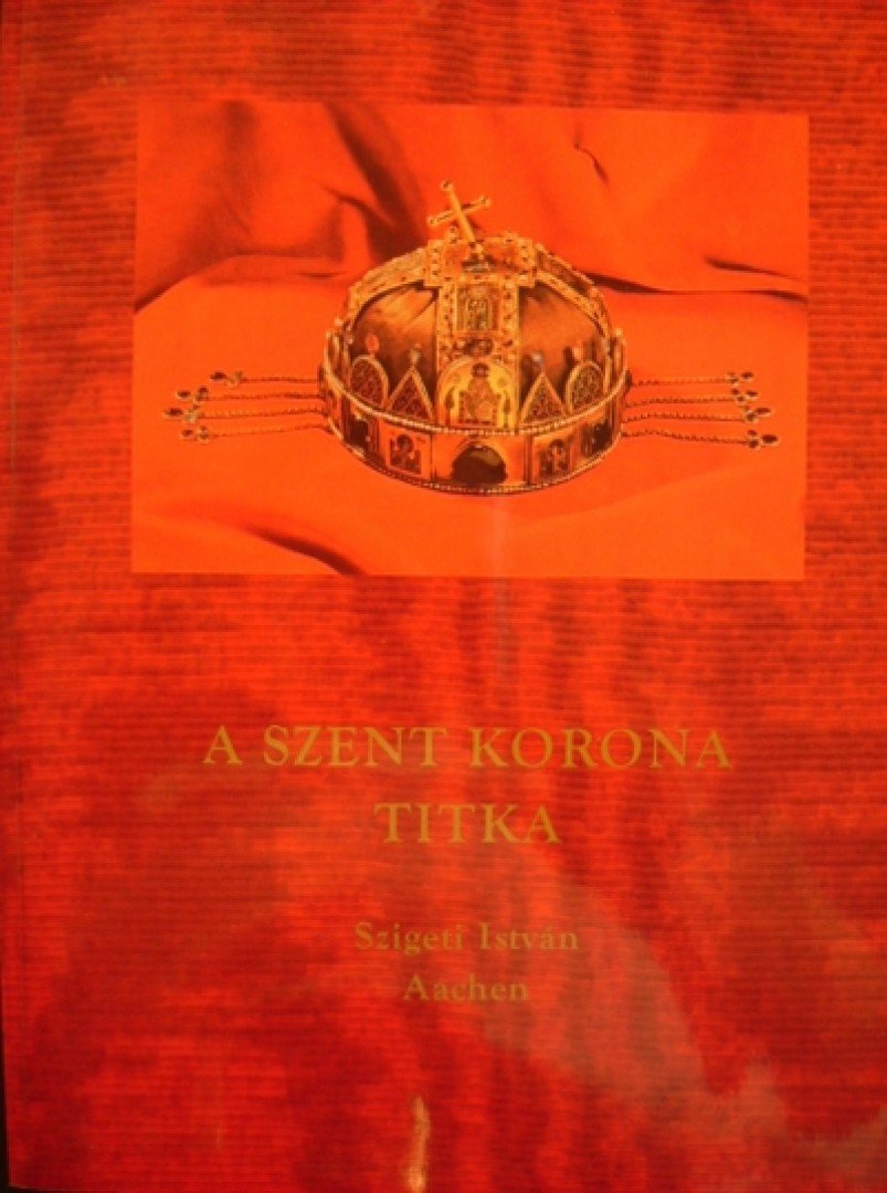 Szigeti István - A Szent Korona titka [antikvár]