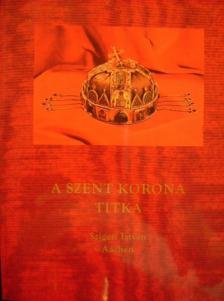 Szigeti István - A Szent Korona titka [antikvár]