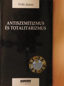 Pelle János - Antiszemitizmus és totalitarizmus [antikvár]