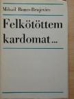 Mihail Boncs-Brujevics - Felkötöttem kardomat... [antikvár]