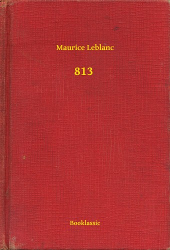 Maurice Leblanc - 813 [eKönyv: epub, mobi]