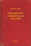 Alfred de Vigny - Cinq-Mars (Une conjuration sous Louis XIII) [eKönyv: epub, mobi]