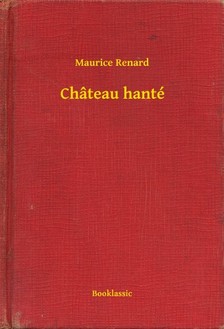 Renard, Maurice - Château hanté [eKönyv: epub, mobi]