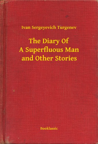 Turgenev, Ivan Sergeyevich - The Diary Of A Superfluous Man and Other Stories [eKönyv: epub, mobi]