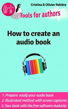 Olivier Rebiere Cristina Rebiere, - How to create an audio book - Create your audio book easily! [eKönyv: epub, mobi]