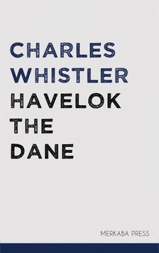 Whistler Charles - Havelok the Dane [eKönyv: epub, mobi]