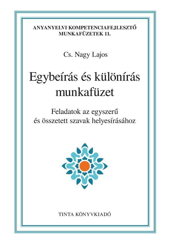 Cs. Nagy Lajos - Egybeírás és különírás munkafüzet