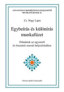 Cs. Nagy Lajos - Egybeírás és különírás munkafüzet
