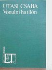 Utasi Csaba - Vonulni ha illőn [antikvár]