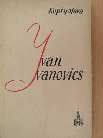 Antonyina Koptyajeva - Ivan Ivanovics [antikvár]