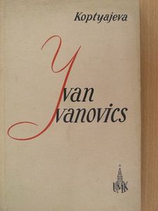 Antonyina Koptyajeva - Ivan Ivanovics [antikvár]