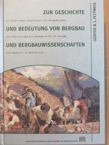 Günter B. L. Fettweis - Zur Geschichte und Bedeutung von Bergbau und Bergbauwissenschaften [antikvár]