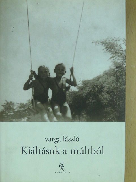 Varga László - Kiáltások a múltból [antikvár]