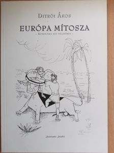 Ditrói Ákos - Európa mítosza [antikvár]