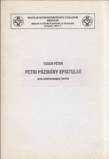 Tusor Péter - Petri Pázmány epistulae - Acta notationesque inedita [antikvár]