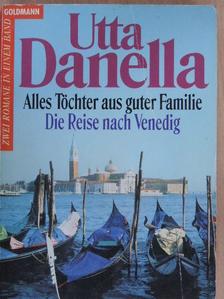 Utta Danella - Alles Töchter aus guter Familie/Die Reise nach Venedig [antikvár]