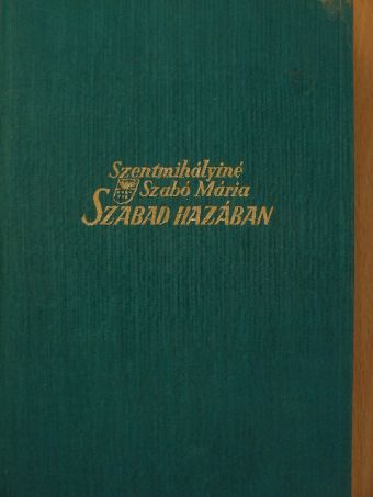 Szentmihályiné Szabó Mária - Szabad hazában [antikvár]