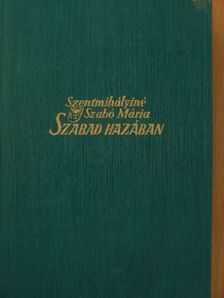 Szentmihályiné Szabó Mária - Szabad hazában [antikvár]