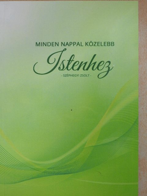 Széphegyi Zsolt - Minden nappal közelebb Istenhez [antikvár]