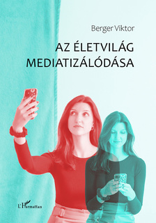 Berger Viktor - Az életvilág mediatizálódása