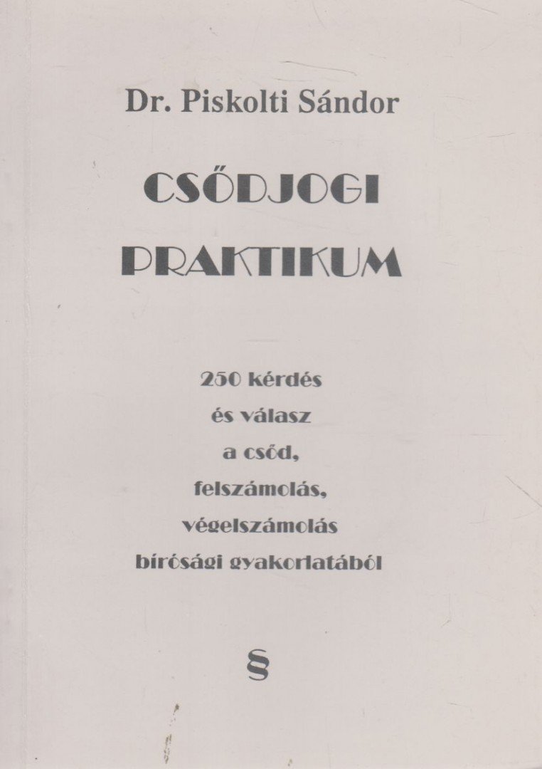 Piskolti Sándor, dr. - Csődjogi praktikum [antikvár]