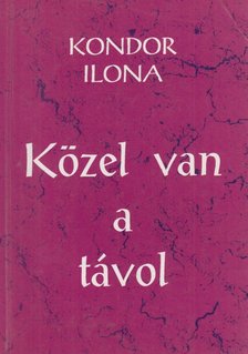 Kondor Ilona - Közel van a távol (dedikált) [antikvár]
