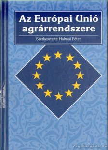 Halmai Péter - Az Európai Unió agrárrendszere [antikvár]