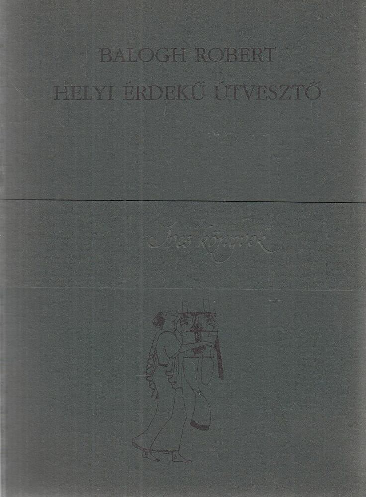Balogh Róbert - Helyi érdekű útvesztő [antikvár]
