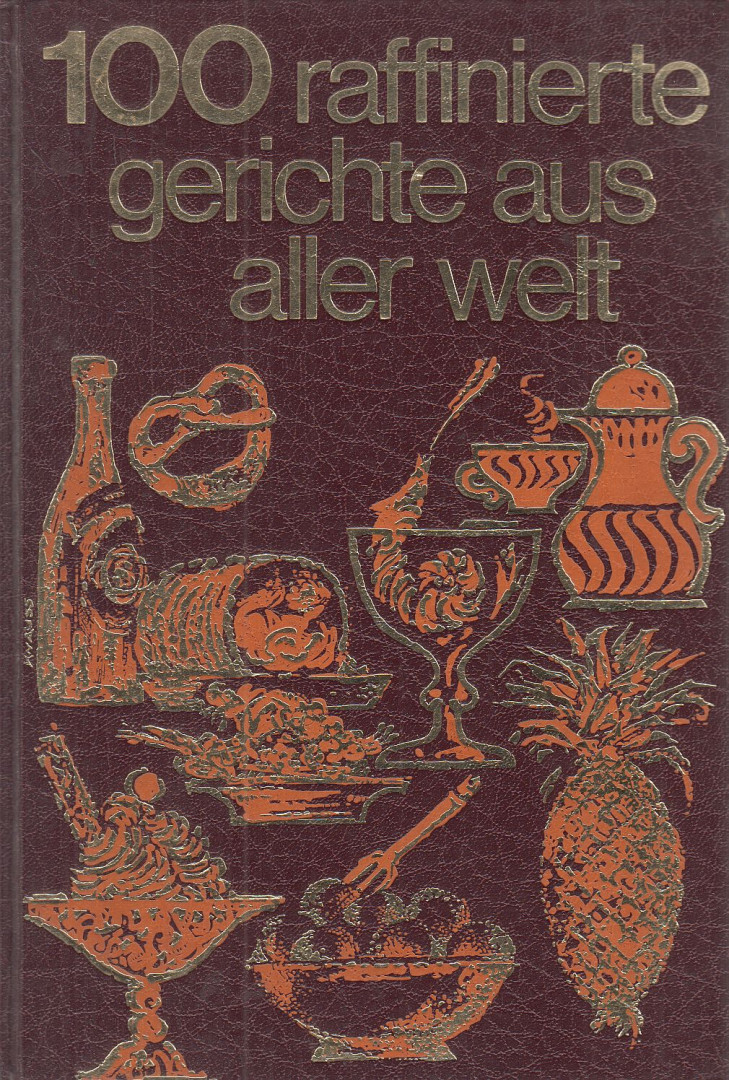 ETTL, ALEXANDER - 100 raffinierte Gerichte aus aller Welt [antikvár]