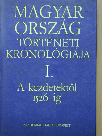 Bálint Csanád - Magyarország történeti kronológiája I. [antikvár]