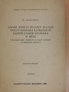 Dr. Zánthó Róbert - Angol nyelvi jegyzet állami nyelvvizsgára előkészítő tanfolyamok számára II. [antikvár]