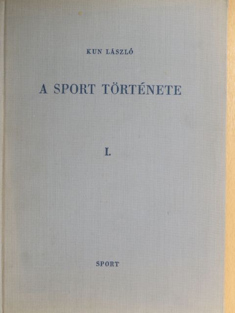 Dr. Kun László - A sport története I. [antikvár]