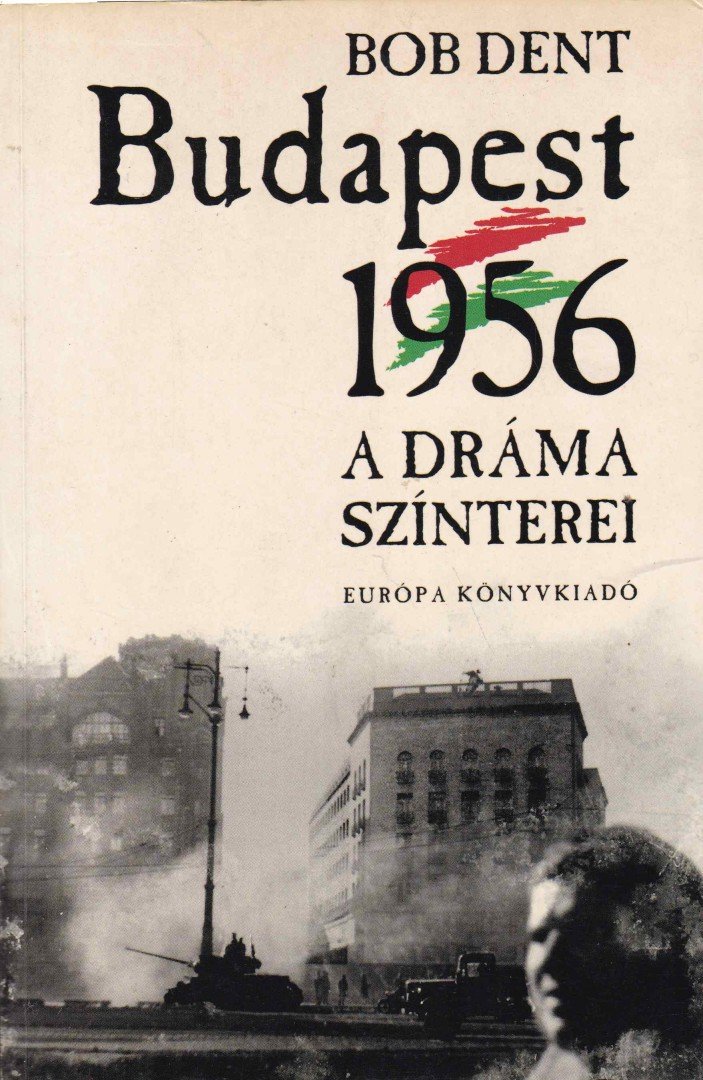Bob Dent - Budapest 1956 [antikvár]