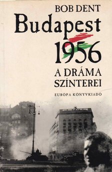 Bob Dent - Budapest 1956 [antikvár]