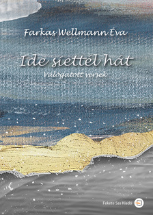 Farkas Wellmann Éva - Ide siettél hát