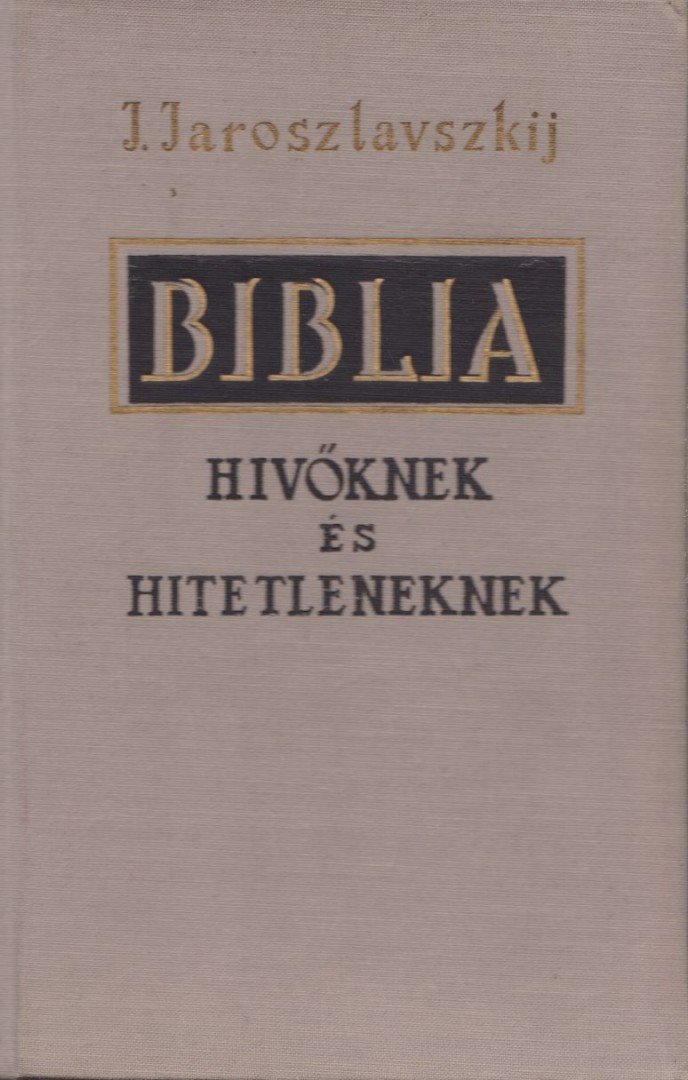 Jaroszlavszkij, J. - Biblia hivőknek és hitetleneknek [antikvár]