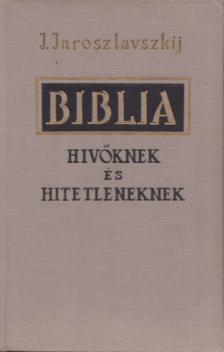 Jaroszlavszkij, J. - Biblia hivőknek és hitetleneknek [antikvár]