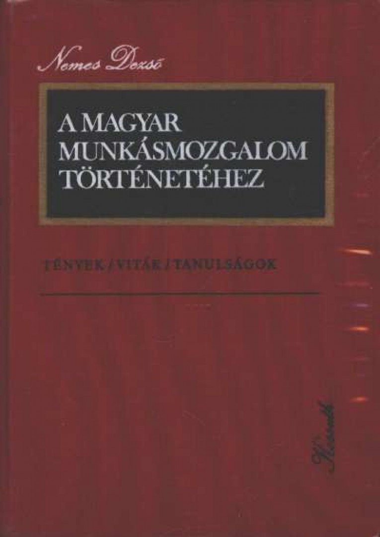 NEMES DEZSŐ - A Magyar Munkásmozgalom történetéhez [antikvár]