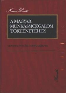 NEMES DEZSŐ - A Magyar Munkásmozgalom történetéhez [antikvár]