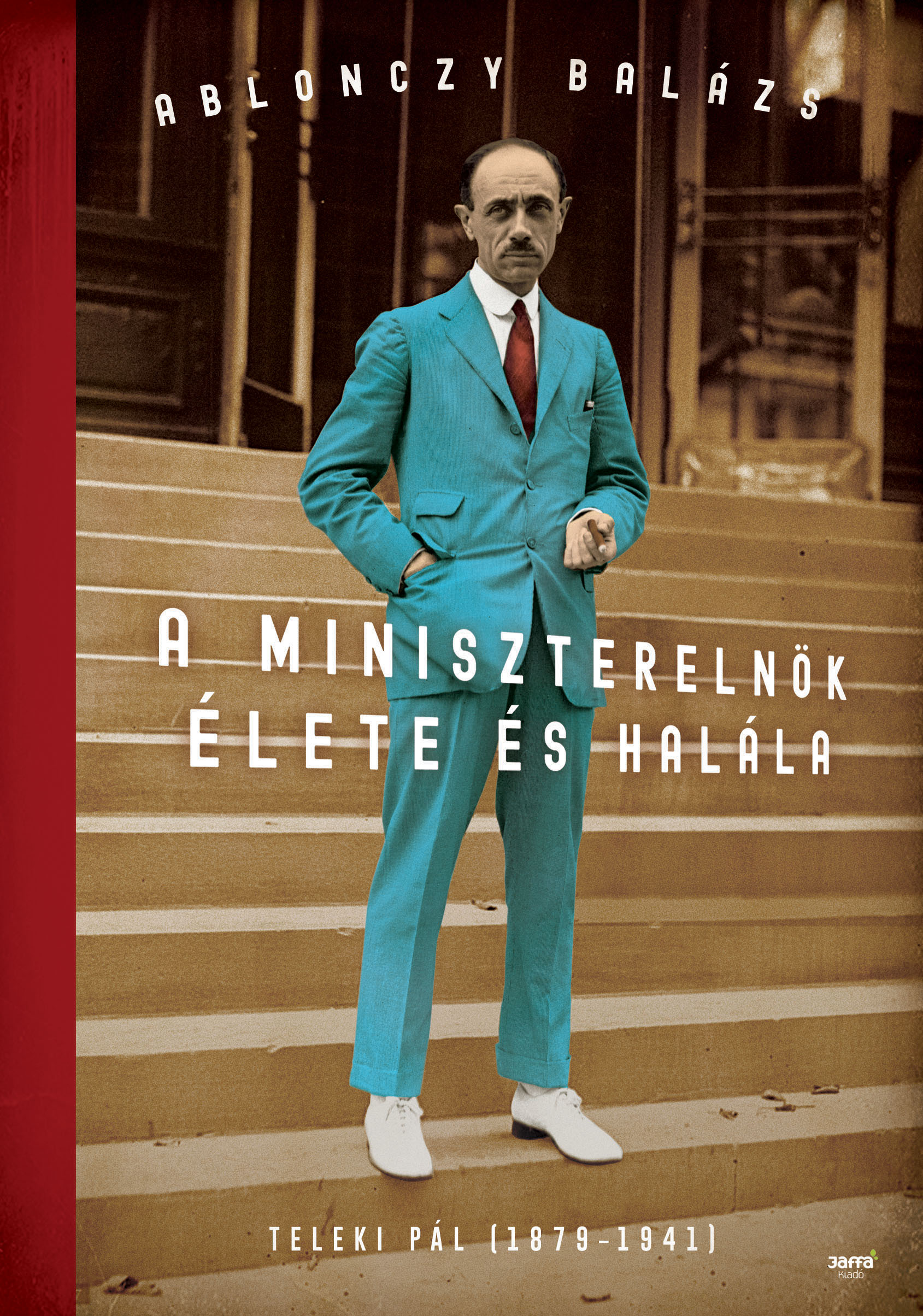 Ablonczy Balázs - A miniszterelnök élete és halála - kartonált kiadás