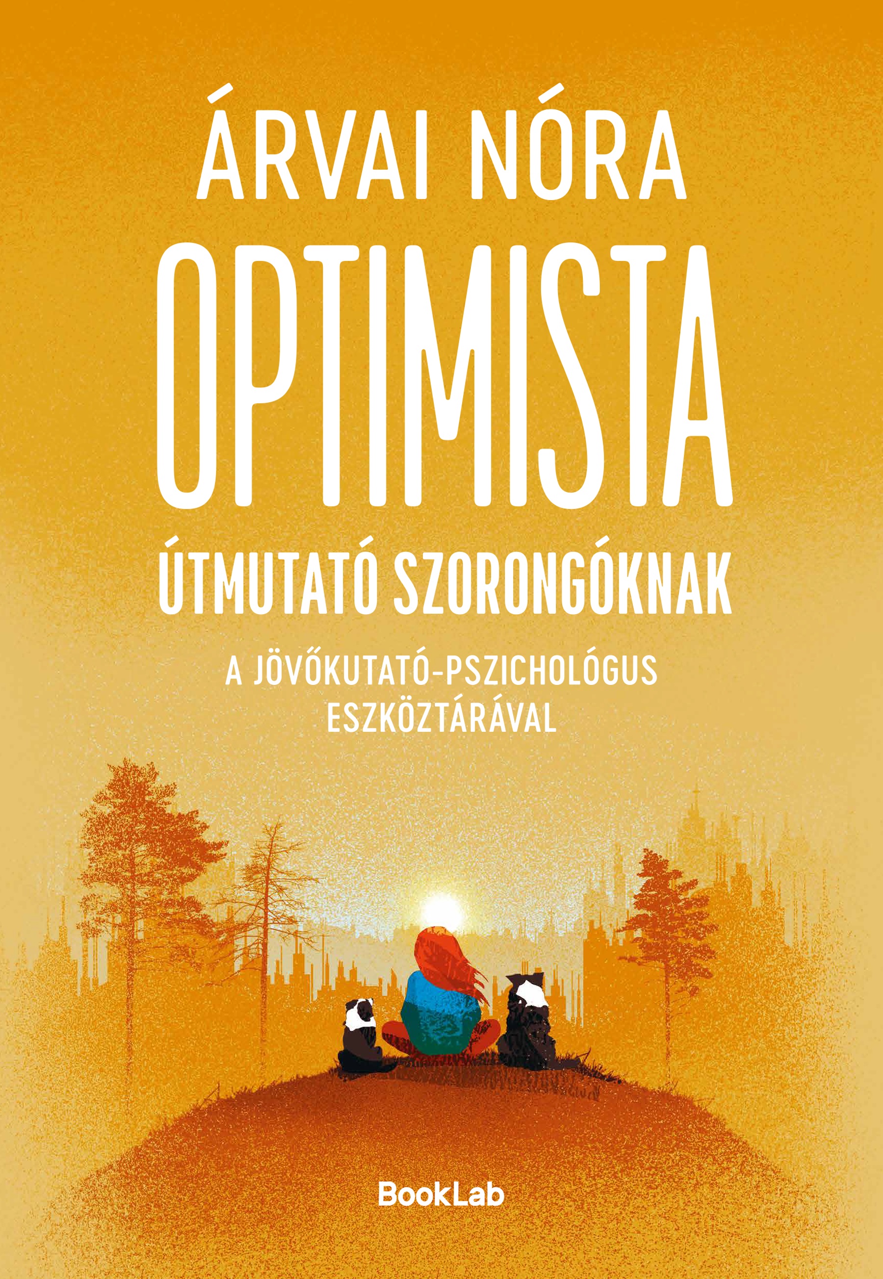 ÁRVAI NÓRA - Optimista útmutató szorongóknak