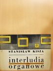Stanislaw Kisza - Interludia organowe [antikvár]