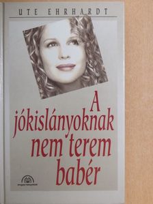 Ute Ehrhardt - A jókislányoknak nem terem babér [antikvár]