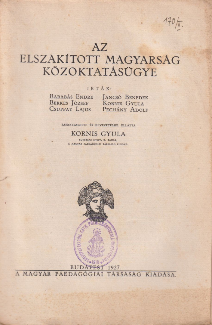 Dr. Barabás Endre, Dr. Berkes József, Jancsó Benedek, Kornis Gyula, dr. Pechány Adolf, Csuppay Lajos - Az elszakított magyarság közoktatásügye [antikvár]