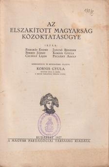 Dr. Barabás Endre, Dr. Berkes József, Jancsó Benedek, Kornis Gyula, dr. Pechány Adolf, Csuppay Lajos - Az elszakított magyarság közoktatásügye [antikvár]